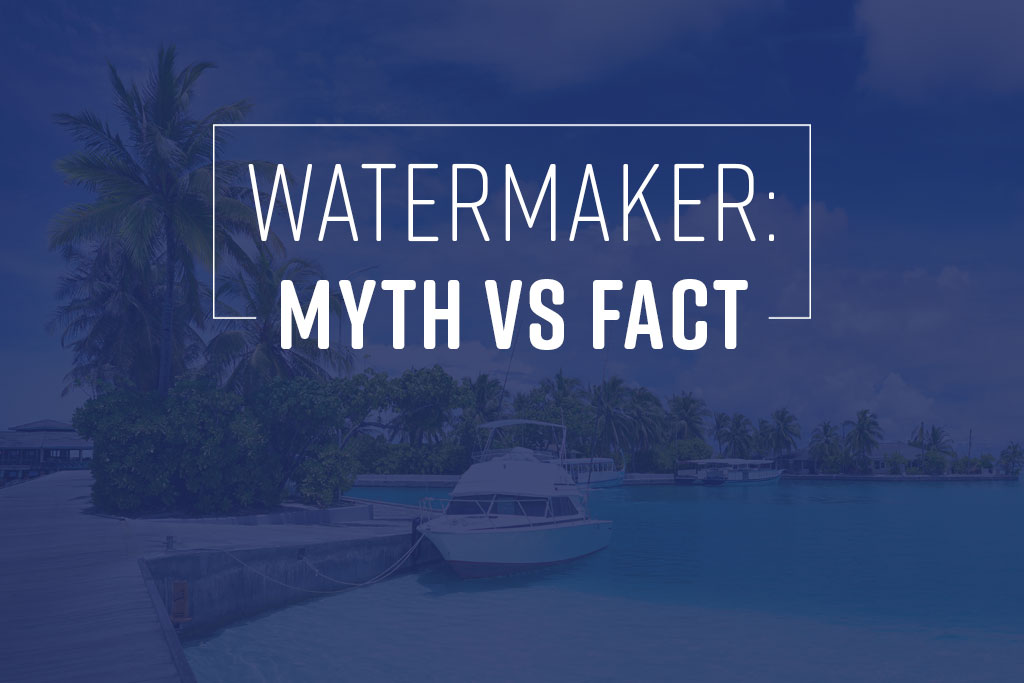 fci watermakers blog watermaker myth vs fact
