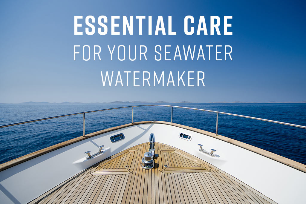blog essential care for your seawater watermaker